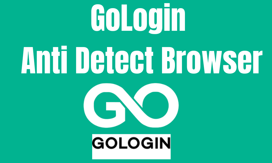 GoLogin Anti Detect Browser - The Best Way to Make Multiple Clients