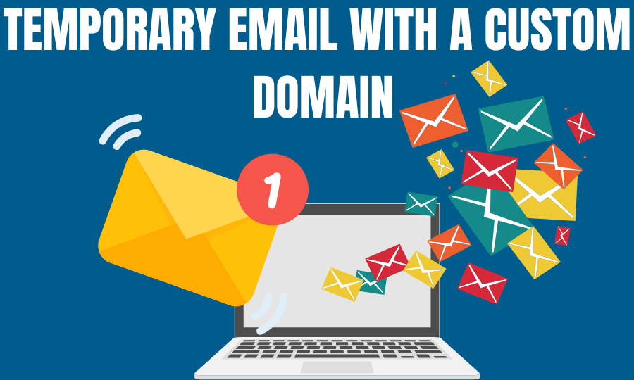 How to Create a Temporary Email With a Custom Domain For Verification That Works on Most Sites