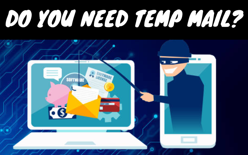 Why Should You Use Temporary Emails - Do You Need Temp Mail?