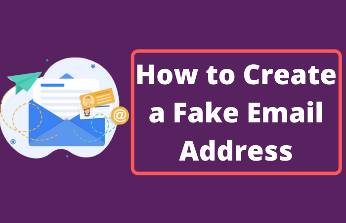 How to Create Fake Email Address Within Seconds